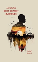 Nachhaltig geht die Welt zugrunde (German Edition) 3758327318 Book Cover