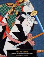 The 47 Ronin: Samurai Art by Kunisada 1840683155 Book Cover