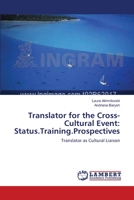 Translator for the Cross-Cultural Event: Status.Training.Prospectives: Translator as Cultural Liaison 3659202215 Book Cover