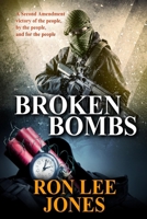 Broken Bombs: A Second Amendment victory of the people, by the people, and for the people 168730047X Book Cover