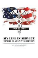 My Life in Service: Memoir of A U.S. Navy Corpsman 1460222695 Book Cover