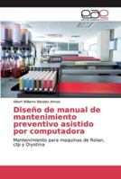 Diseño de manual de mantenimiento preventivo asistido por computadora: Mantenimiento para maquinas de Rolan, ctp y Diyotina 6139108853 Book Cover