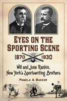 Eyes on the Sporting Scene, 1870-1930: Will and June Rankin, New York's Sportswriting Brothers 0786473142 Book Cover