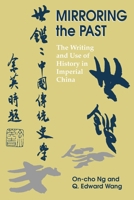 Mirroring the Past: The Writing and Use of History in Imperial China 0824884337 Book Cover