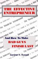 The Effective Entrepreneur: And How To Make Bad Guys Finish Last 096682380X Book Cover