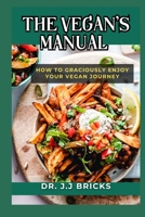 THE VEGAN’S MANUAL: HOW TO GRACIOUSLY ENJOY YOUR VEGAN JOURNEY B0CMPWDXSS Book Cover
