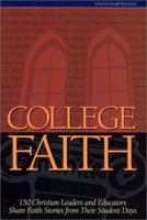 College Faith: 150 Christian Leaders and Educators Share Faith Stories from Their Student Days 1883925347 Book Cover