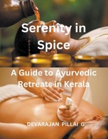 Serenity in Spice: A Guide to Ayurvedic Retreats in Kerala B0CTVR9Y9C Book Cover