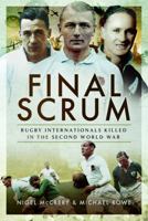 Final Scrum: Rugby Internationals Killed in the Second World War 1473894506 Book Cover