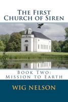 The First Church of Siren: Book Two: Mission to Earth 0983314454 Book Cover