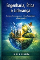 ENGENHARIA, ÉTICA E LIDERANÇA: Decisões Técnicas para um Futuro Sustentável e Regenerativo (Portuguese Edition) B0GKY17HZL Book Cover