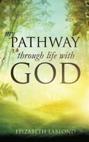 My Pathway Through Life with God 1628711329 Book Cover