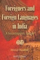 Foreigners and Foreign Languages in India: A Sociolinguistic History 8175966289 Book Cover