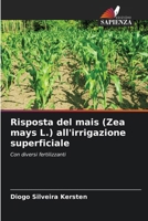 Risposta del mais (Zea mays L.) all'irrigazione superficiale (Italian Edition) 6206642127 Book Cover