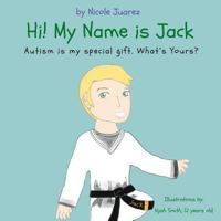 Hi! My Name Is Jack: Autism is my special gift. What's yours? 1976074312 Book Cover