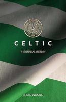 Celtic: The Official History 1909715379 Book Cover