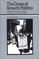The Crisis of Growth Politics: Cleveland, Kucinich, and the Challenge of Urban Populism 0877223661 Book Cover