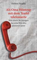 Als Oma Höntrop mit dem Teufel telefonierte: Was einem 90-Jährigen das erste Mal alles passieren kann 3752601833 Book Cover