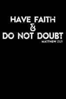 Have Faith & Do Not Doubt: Portable Christian Journal: 6"x9" Journal Notebook with Christian Quote: Inspirational Gifts for Religious Men & Women (Christian Journal) 1089784392 Book Cover