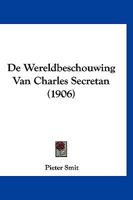 De Wereldbeschouwing Van Charles Secretan (1906) 1160063516 Book Cover