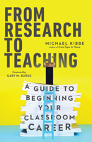 From Research to Teaching: A Guide to Beginning Your Classroom Career 0830839186 Book Cover