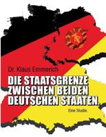 Die Staatsgrenze zwischen beiden deutschen Staaten: Eine Studie. 3732226875 Book Cover