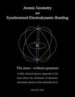 Atomic Geometry and Synchronized Electrodynamic Bonding: The atom - without quantum B0DRJYNYJX Book Cover
