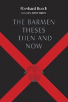 The Barmen Theses Then and Now: The 2004 Warfield Lectures at Princeton Theological Seminary 0802866174 Book Cover