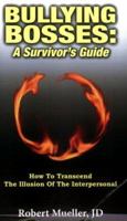 Bullying Bosses: A Survivor's Guide: How to Transcend the Illusion of the Interpersonal 0976829304 Book Cover