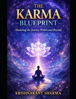 The Karma Blueprint: Mastering the Journey Within and Beyond B0GFDN7R1P Book Cover