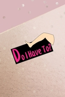 Do I Have To?: All Purpose 6x9 Blank Lined Notebook Journal Way Better Than A Card Trendy Unique Gift Pink And Gold Points Shave 1704309743 Book Cover