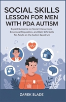 Social Skills Lesson for Men with PDA Autism: Expert Guidance on Social Interactions, Emotional Regulation, and Daily Life Skills for Adults on the Autism Spectrum B0DZNPMH34 Book Cover