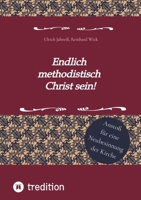 Endlich methodistisch Christ sein!: Anstoß für eine Neubesinnung der Kirche (German Edition) 3347851145 Book Cover