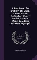 A Treatise on the Stability of a Given State of Motion 1015987877 Book Cover