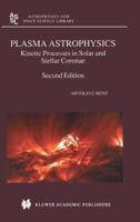 Plasma Astrophysics: Kinetic Processes in Solar and Stellar Coronae 9401750882 Book Cover