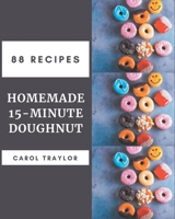 88 Homemade 15-Minute Doughnut Recipes: Keep Calm and Try 15-Minute Doughnut Cookbook B08P3JTVGT Book Cover