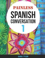 Painless Spanish Conversation 1 B084QLD2Z6 Book Cover