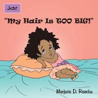 "My Hair Is TOO BIG!" 1463407165 Book Cover