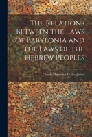 The Relations Between the Laws of Babylonia and the Laws of the Hebrew Peoples 1021268186 Book Cover