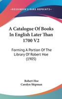 Catalogue of Books in English Later Than 1700; Volume II 0469117443 Book Cover
