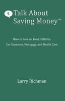 Talk About Saving Money: How to Save on Food, Utilities, Car Expenses, Mortgage, and Health Care 0941846202 Book Cover