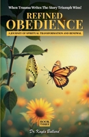 Refined Obedience: A Journey of Spiritual Transformation and Renewal (When Trauma Writes the Story: Triumph Wins!) B0FBK8G9JX Book Cover