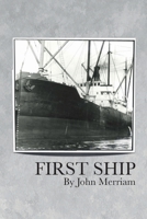 First Ship (Twelve Years in the Merchant Marine) 1937358224 Book Cover