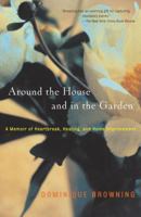 Around the House and in the Garden: A Memoir of Heartbreak, Healing, and Home Improvement 0743226933 Book Cover