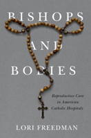 Bishops and Bodies: Reproductive Care in American Catholic Hospitals 1978828861 Book Cover