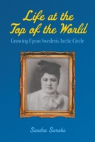 Life at the Top of the World: Growing Up on Sweden's Arctic Circle 1038322421 Book Cover