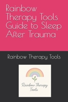 Rainbow Therapy Tools Guide to Sleep After Trauma (Rainbow Therapy Tools Self-Help Series) B0FJFBZG7M Book Cover