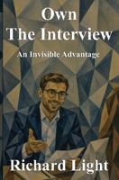 Own The Interview: An Invisible Advantage B0H2S4B1Z5 Book Cover