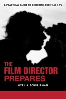 The Film Director Prepares: A Complete Guide to Directing for Film and TV 1580650678 Book Cover