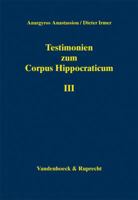 Testimonien Zum Corpus Hippocraticum: Teil III: Nachleben Der Hippokratischen Schriften in Der Zeit Vom 4. Bis Zum 10. Jahrhundert N. Chr. 3525258097 Book Cover